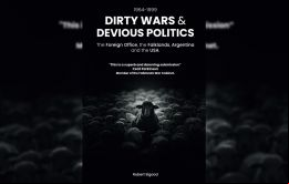 Spies lies and otherwise Book review: Dirty Wars & Devious Politics: The Foreign Office, the Falklands, Argentina and the USA by Robert Elgood